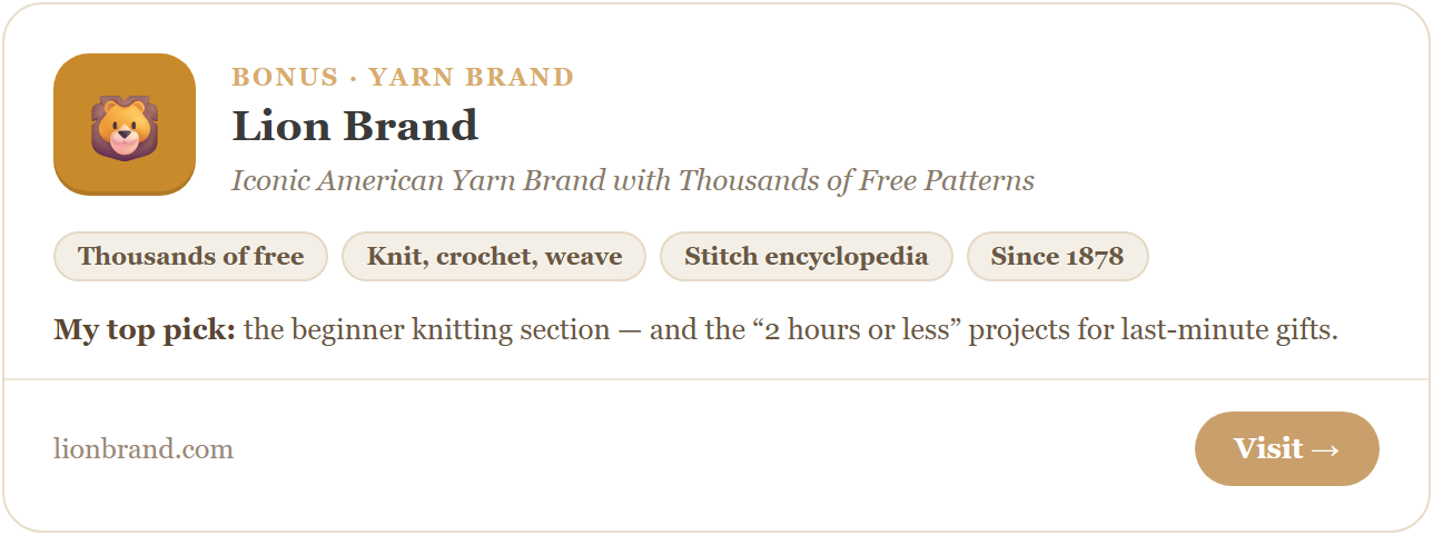 Lion Brand — iconic American yarn brand with thousands of free knitting patterns and crochet patterns. Free digital downloads, a stitch encyclopedia and patterns for knitters of all skill levels.